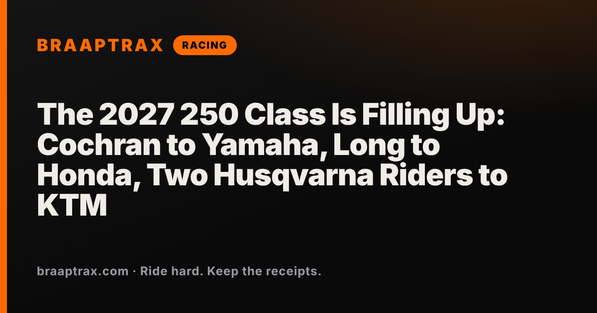 The 2027 250 Class Is Filling Up: Cochran to Yamaha, Long to Honda, Two Husqvarna Riders to KTM