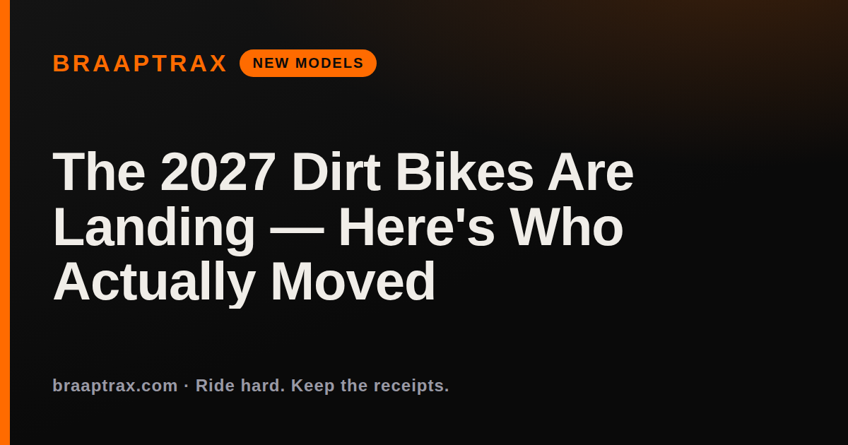 The 2027 Dirt Bikes Are Landing — Here's Who Actually Moved