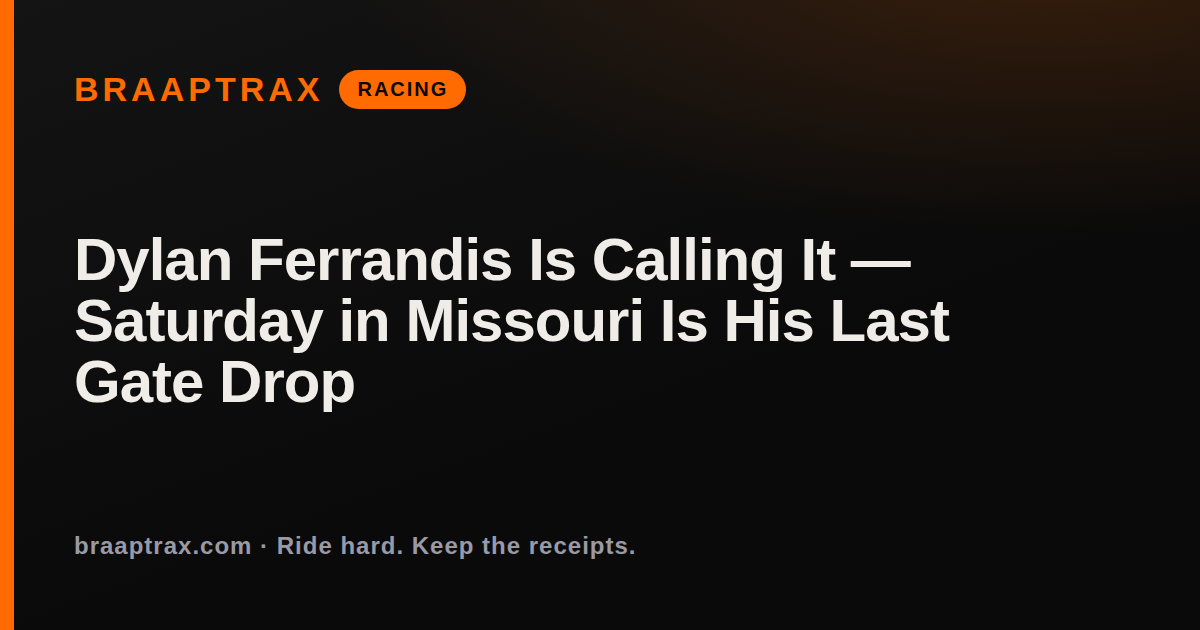 Dylan Ferrandis Is Calling It — Saturday in Missouri Is His Last Gate Drop