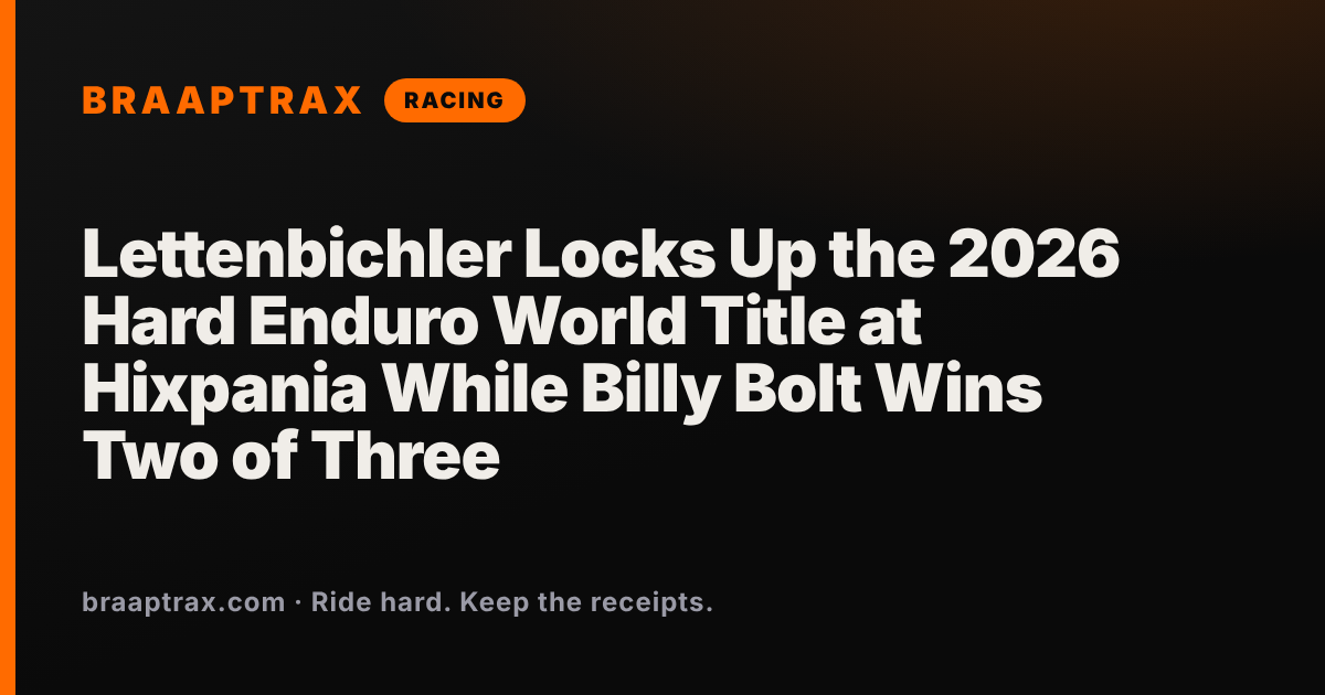 Lettenbichler Locks Up the 2026 Hard Enduro World Title at Hixpania While Billy Bolt Wins Two of Three