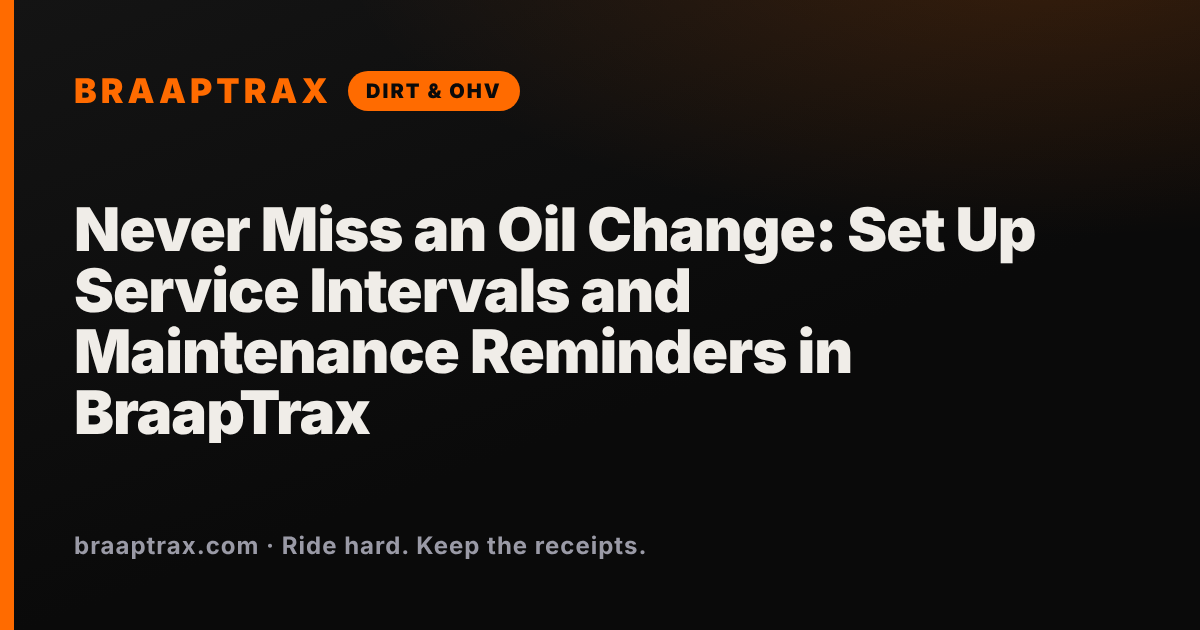 Never Miss an Oil Change: Set Up Service Intervals and Maintenance Reminders in BraapTrax