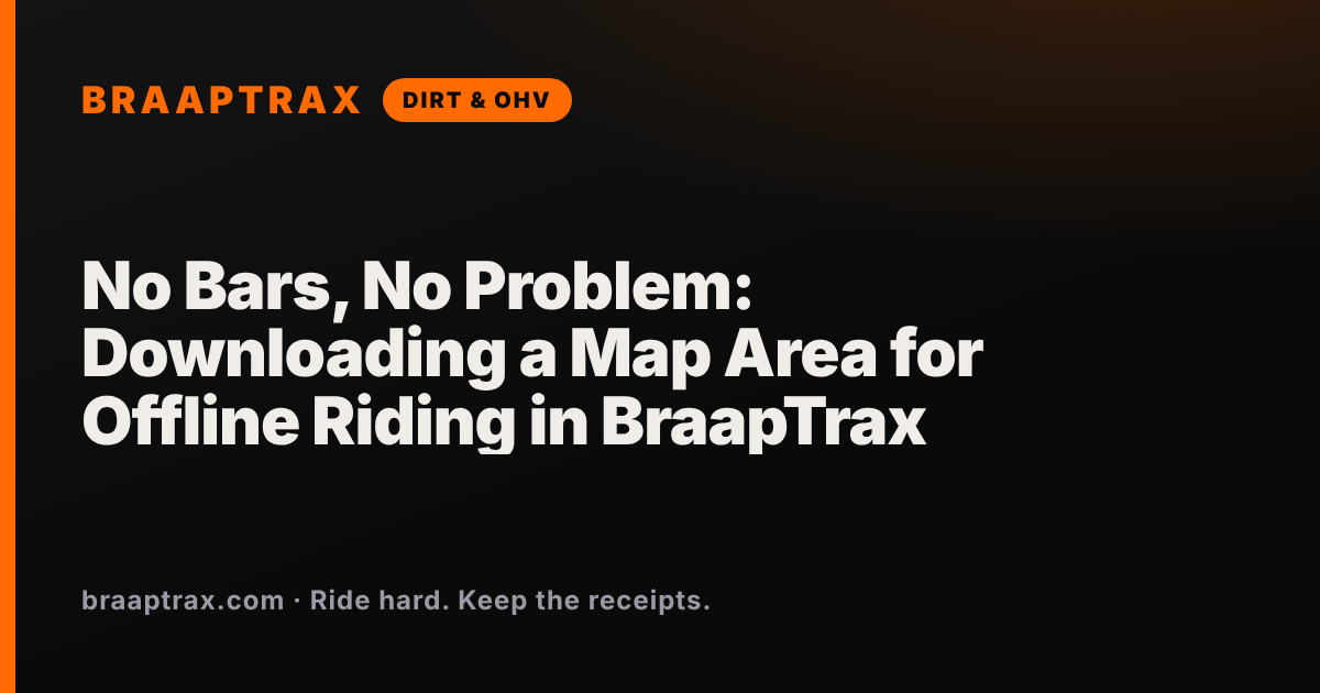 No Bars, No Problem: Downloading a Map Area for Offline Riding in BraapTrax