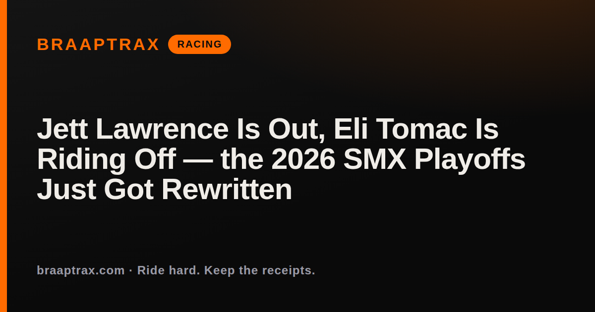 Jett Lawrence Is Out, Eli Tomac Is Riding Off — the 2026 SMX Playoffs Just Got Rewritten