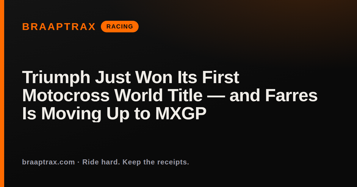 Triumph Just Won Its First Motocross World Title — and Farres Is Moving Up to MXGP