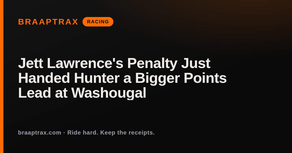 Jett Lawrence's Penalty Just Handed Hunter a Bigger Points Lead at Washougal